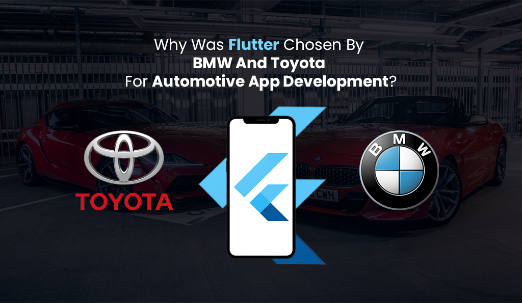 why was flutter chosen by bmw and toyota for automotive app development itechnolabs