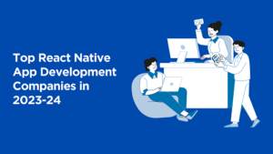 Top React Native App Development Companies in 2023-24